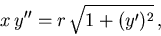 \begin{displaymath}x\,y'' = r\,\sqrt{1 + (y')^2}\,,\end{displaymath}
