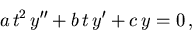 \begin{displaymath}a\,t^2\,y'' + b\,t\,y' + c\,y = 0\,,\end{displaymath}