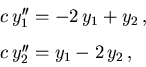 \begin{displaymath}\begin{array}{l}c\,y_1'' = -2\,y_1 + y_2\,,\\ [3mm]c\,y_2'' = y_1 - 2\,y_2\,,\end{array}\end{displaymath}