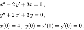 \begin{displaymath}\begin{array}{l}x'' - 2\,y' + 3x = 0\,,\\ [3mm]y'' + 2\,x' + ...
...\,,\\ [3mm]
x(0) = 4\,,\ y(0) = x'(0) = y'(0) = 0\,.\end{array}\end{displaymath}