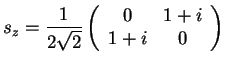 $\displaystyle s_z=\frac{1}{2\sqrt{2}}
\left(
\begin{array}{cc}
0 & 1+i \\
1+i & 0
\end{array}\right)$