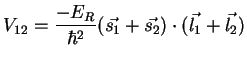 $V_{12}= \displaystyle{\frac{-E_R}{\hbar^2}}
(\vec{s_1} + \vec{s_2}) \cdot (\vec{l_1} + \vec{l_2})$