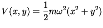 $V(x,y)=\displaystyle{\frac{1}{2}} m \omega^2 (x^2 +
y^2 )$