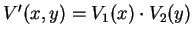$V^{\prime}(x,y)= V_1(x) \cdot V_2(y)$