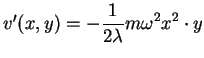 $v'(x,y)=\displaystyle{-\frac{1}{2 \lambda}} m \omega^2 x^2 \cdot y$