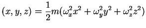 $(x,y,z)=\displaystyle{\frac{1}{2}} m (\omega_x^2 x^2 +
\omega_y^2 y^2 +\omega_z^2 z^2 )$