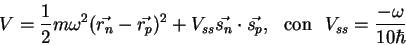 \begin{displaymath}V = \displaystyle{\frac{1}{2}} m \omega^2 (\vec{r_n} -
\vec{...
...rm {con}} \:\:\:
V_{ss}=\displaystyle{\frac{-\omega}{10\hbar}}\end{displaymath}