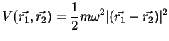 $\displaystyle V(\vec{r_1} , \vec{r_2})=\frac{1}{2}m \omega^2 \vert(\vec{r_1} - \vec{r_2})\vert^2$