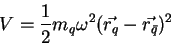 \begin{displaymath}V = \displaystyle{\frac{1}{2}} m_q \omega^2 (\vec{r_q} -
\vec{r_{\bar{q}}})^2 \end{displaymath}