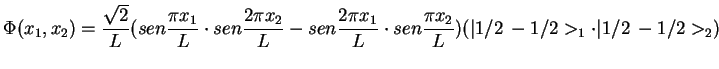 $ \Phi(x_1,x_2)= \displaystyle{ \frac{\sqrt{2}}{L} ( sen\frac{\pi x_1}{L}
\cdot...
...
sen\frac{\pi x_2}{L})}
( \vert 1/2 \: -1/2 >_1 \cdot \vert 1/2 \: -1/2 >_2 )$