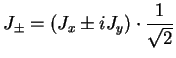 $\displaystyle J_{\pm}=\left(J_x \pm iJ_y\right) \cdot \frac{1}{\sqrt 2}$