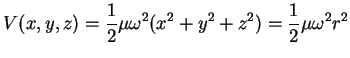$\displaystyle V(x,y,z)=\frac{1}{2} \mu \omega^2 (x^2+y^2+z^2) = \frac{1}{2} \mu \omega^2 r^2$