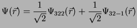 $\displaystyle \Psi(\vec{r})=\frac{1}{\sqrt{2}} \Psi_{3 2 2}(\vec{r}) + \frac{1}{\sqrt{2}} \Psi_{3 2 -1}(\vec{r})$