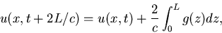 \begin{displaymath}u(x,t+2L/c)=u(x,t)+\frac{2}{c} \int_0^L g(z) dz,\end{displaymath}