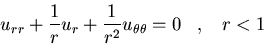 \begin{displaymath}u_{rr} + \frac{1}{r} u_r + \frac{1}{r^2} u_{\theta \theta} = 0\;\;\; , \;\;\; r<1\end{displaymath}