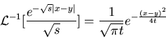 \begin{displaymath}{\cal L}^{-1}[\frac{e^{-\sqrt{s}\vert x-y\vert}}{\sqrt{s}}] =\frac{1}{\sqrt{\pi t}} e^{-\frac{(x-y)^2}{4t}}\end{displaymath}