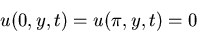 \begin{displaymath}u(0,y,t)=u(\pi,y,t)=0\end{displaymath}